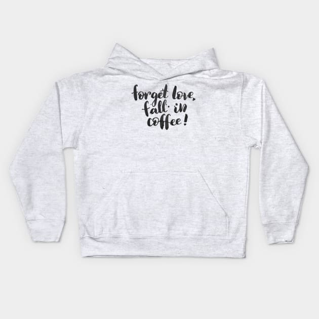 Forget love, fall in coffee Kids Hoodie by Ychty
